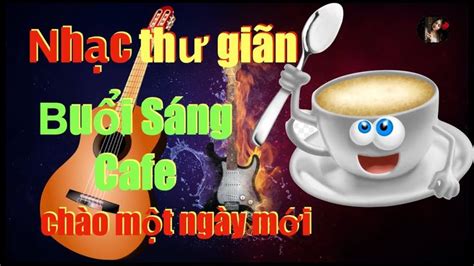 nhac Guitar Khong loi thu gian Buoi Sang -chao mot ngay moi-Bolero cafe ...