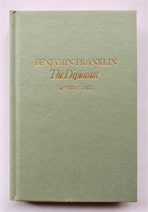 Benjamin Franklin, the Diplomat by Vera Laska: Fine Hardcover (1982 ...