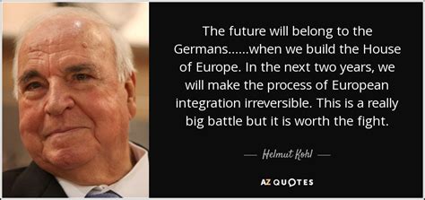 Helmut Kohl quote: The future will belong to the Germans... ...when we ...