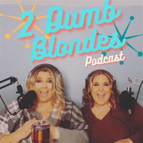 2 Dumb Blondes | Listen to Podcasts On Demand Free | TuneIn