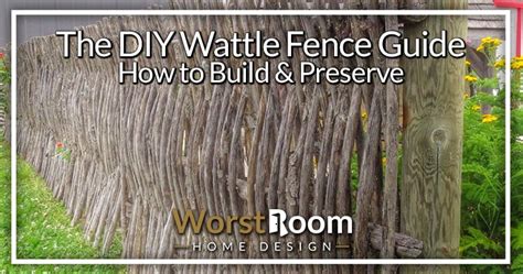 The DIY Wattle Fence Guide - How to Build & Preserve - Worst Room