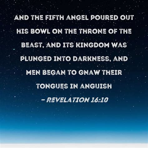 Revelation 16:10 And the fifth angel poured out his bowl on the throne ...