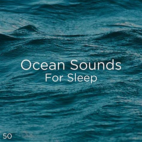 50 Ocean Sounds For Sleep by Ocean Sounds, Ocean Waves For Sleep and ...