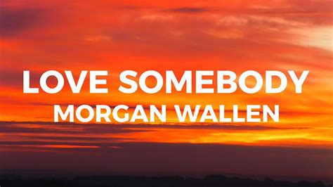 Morgan Wallen - Love Somebody (Lyrics) - YouTube