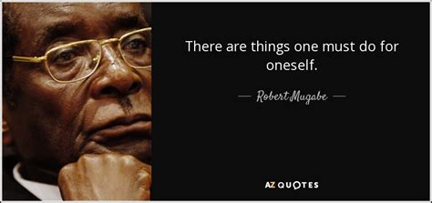 Robert Mugabe quote: There are things one must do for oneself.