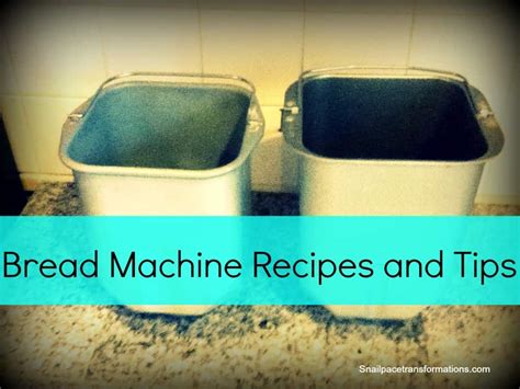 bread-machine-recipes-and-tips - Snail Pace Transformations