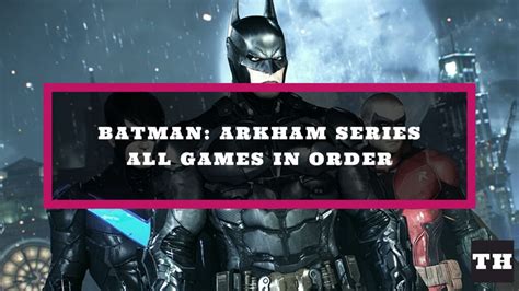 All Batman Arkham Games In Order – Chronological & Timeline - Try Hard Guides