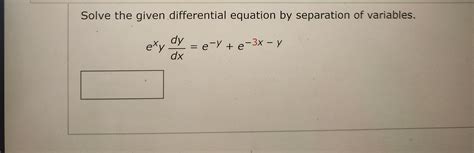 Solved Solve the given differential equation by separation | Chegg.com