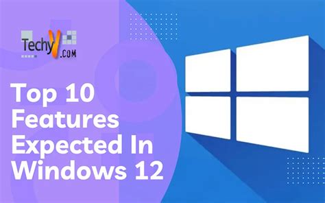 Top 10 Features Expected In Windows 12 - Techyv.com