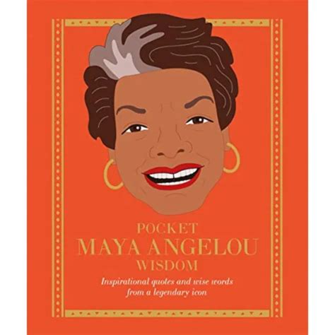 POCKET MAYA ANGELOU Wisdom: Inspirational Quotes and Wise Words from a ...