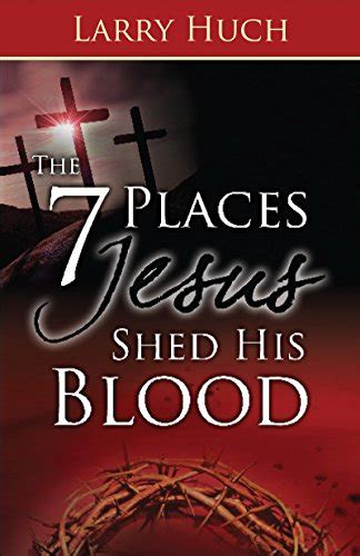 7 Places Jesus Shed His Blood - Kindle edition by Huch, Larry. Religion & Spirituality Kindle ...