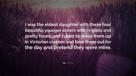 Sadie Frost Quote: “I was the eldest daughter with these four beautiful younger sisters with ...