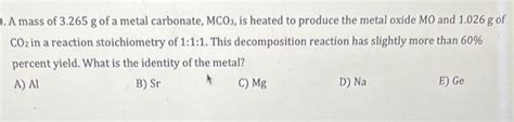 Solved A mass of 3.265 g of a metal carbonate, MCO3, is | Chegg.com