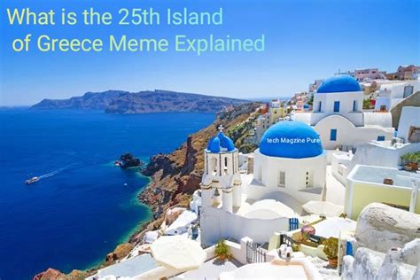 What is the 25th Island of Greece Meme Explained - Tech Magzine Pure