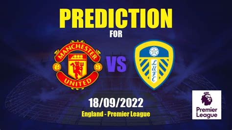 Prediction Manchester United vs Leeds United: 18/09/2022 - England ...