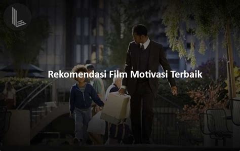 Hidup sedang Terasa Berat? Coba Tonton 5 Rekomendasi Film Motivasi Terbaik Berikut - lolista.com