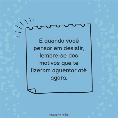 FRASES PENSATIVAS - E quando você pensar em desistir