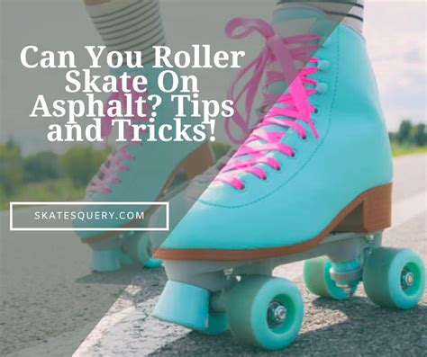 Can You Roller Skate On Asphalt? Tips and Tricks!