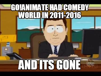 Meme Maker - Go!animate had comedy world in 2011-2016 and its gone Meme ...