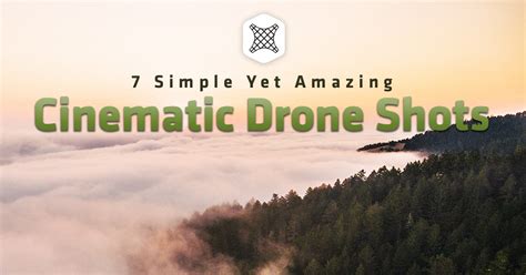 7 Simple Yet Amazing Cinematic Drone Shots You Must Master