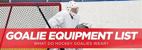 Goalie Equipment List: What Do Hockey Goalies Wear?