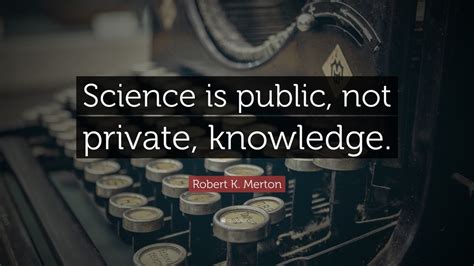 Top 5 Robert K. Merton Quotes (2024 Update) - QuoteFancy