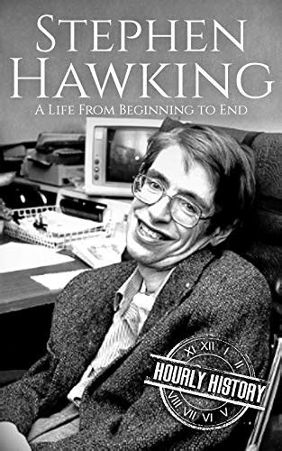 Stephen Hawking: A Life From Beginning to End (Biographies of Physicists Book 4) eBook : History ...