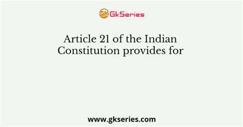 Article 21 of the Indian Constitution provides for