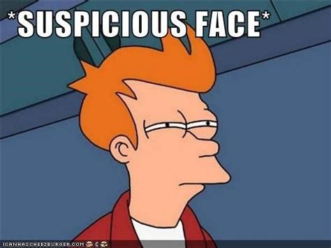 Suspicious face | Funny hangover memes, Futurama, Memes