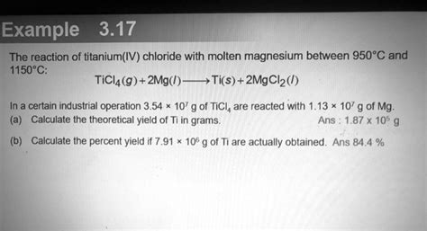 SOLVED: Example 3.17 The reaction of titanium(IV) chloride with molten magnesium between 950*C ...