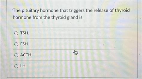 Solved The pituitary hormone that triggers the release of | Chegg.com