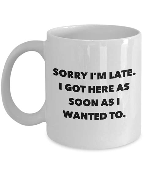 Funny Office Coffee Mug - I Hate Work Gifts - Sorry I'm Late I Got Her – Cute But Rude