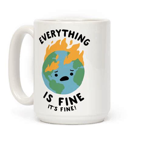 Everything Is Fine It's Fine - This earth mug is great for those of us who are trying to keep ...