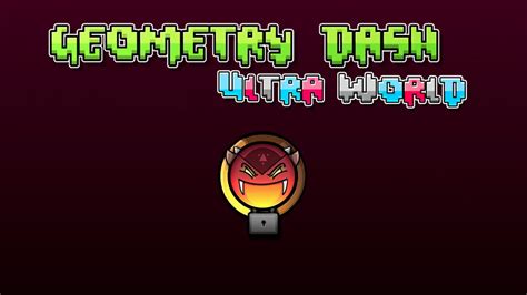 Geometry Dash UltraWorld | Geometry Dash Fan Ideas Wiki | Fandom