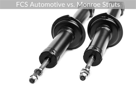 FCS Automotive Struts Vs. Monroe Struts (Review & Comparison)