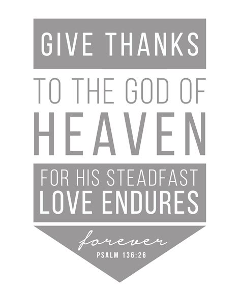 Give thanks to the God of heaven, for His steadfast love endures forever. Psalm 136:26 | Psalms ...