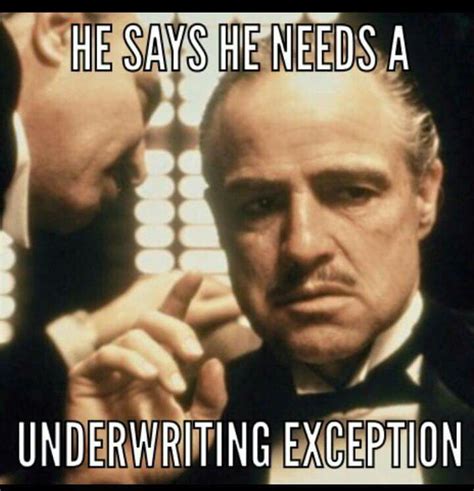 He Says He Needs An Underwriting Exception