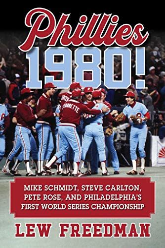 Phillies 1980!: Mike Schmidt, Steve Carlton, Pete Rose, and ...