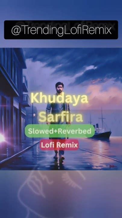 Khudaya Sarfira New Song Shorts I Lofi Remix #lofi #music #newvideo #viral #trending - YouTube