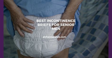 6 Best Incontinence Briefs for Senior Men | AlzheimersLab