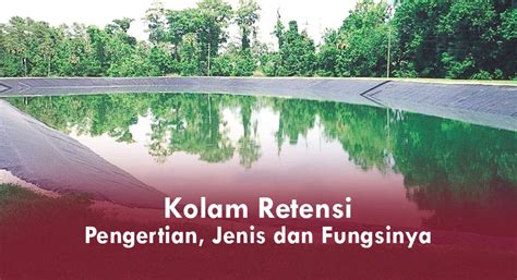 Kolam Retensi: Pengertian, Jenis dan Fungsinya