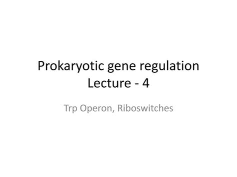 Prokaryotic gene regulation- Lecture 4.pptx