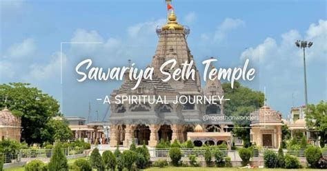 Sawariya Seth Temple: Explore A Soul Awakening Journey