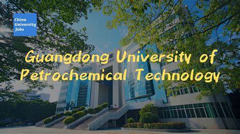 Guangdong University of Petrochemical Technology - YouTube