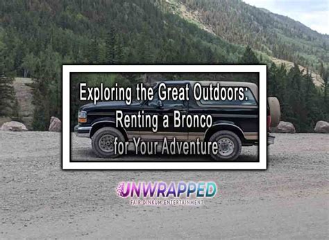 Exploring the Great Outdoors: Renting a Bronco for Your Adventure