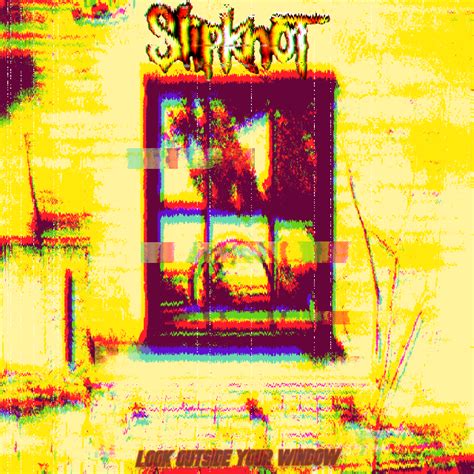 Do You Like My Fanmade Look Outside Your Window Album Cover : r/Slipknot