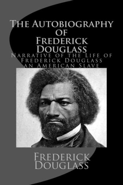 The Autobiography of Frederick Douglass: Narrative of the Life of Frederick Douglass, an ...