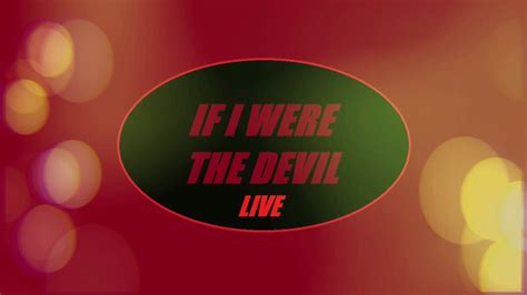 IF I WERE THE DEVIL Live - YouTube