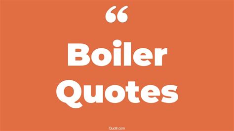 40+ Passioned Boiler Quotes That Will Unlock Your True Potential