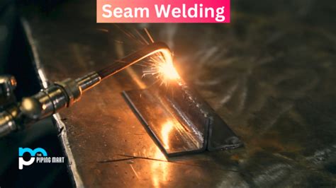 What is Seam Welding? Types and Process